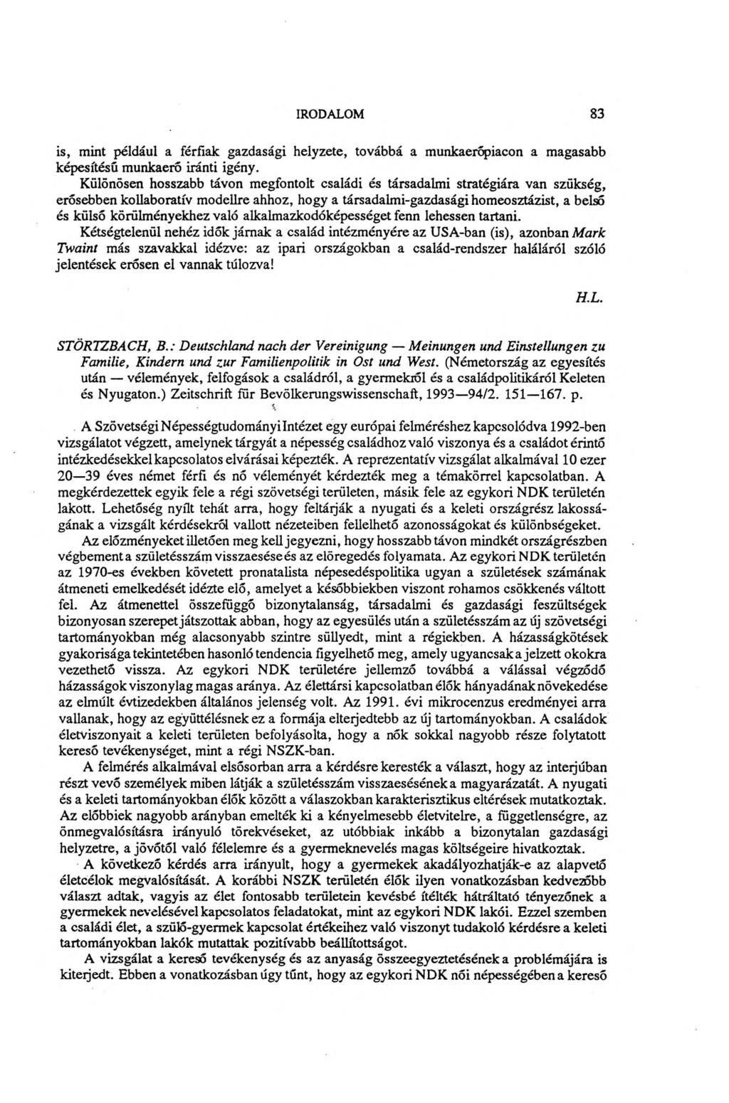 IRODALOM 83 is, mint például a férfiak gazdasági helyzete, továbbá a munkaerőpiacon a magasabb képesítésű munkaerő iránti igény.
