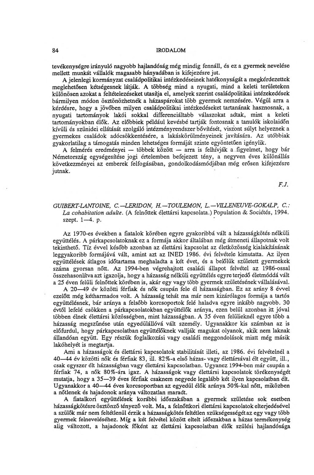84 IRODALOM tevékenységre irányuló nagyobb hajlandóság még mindig fennáll, és ez a gyermek nevelése mellett munkát vállalók magasabb hányadában is kifejezésre jut.