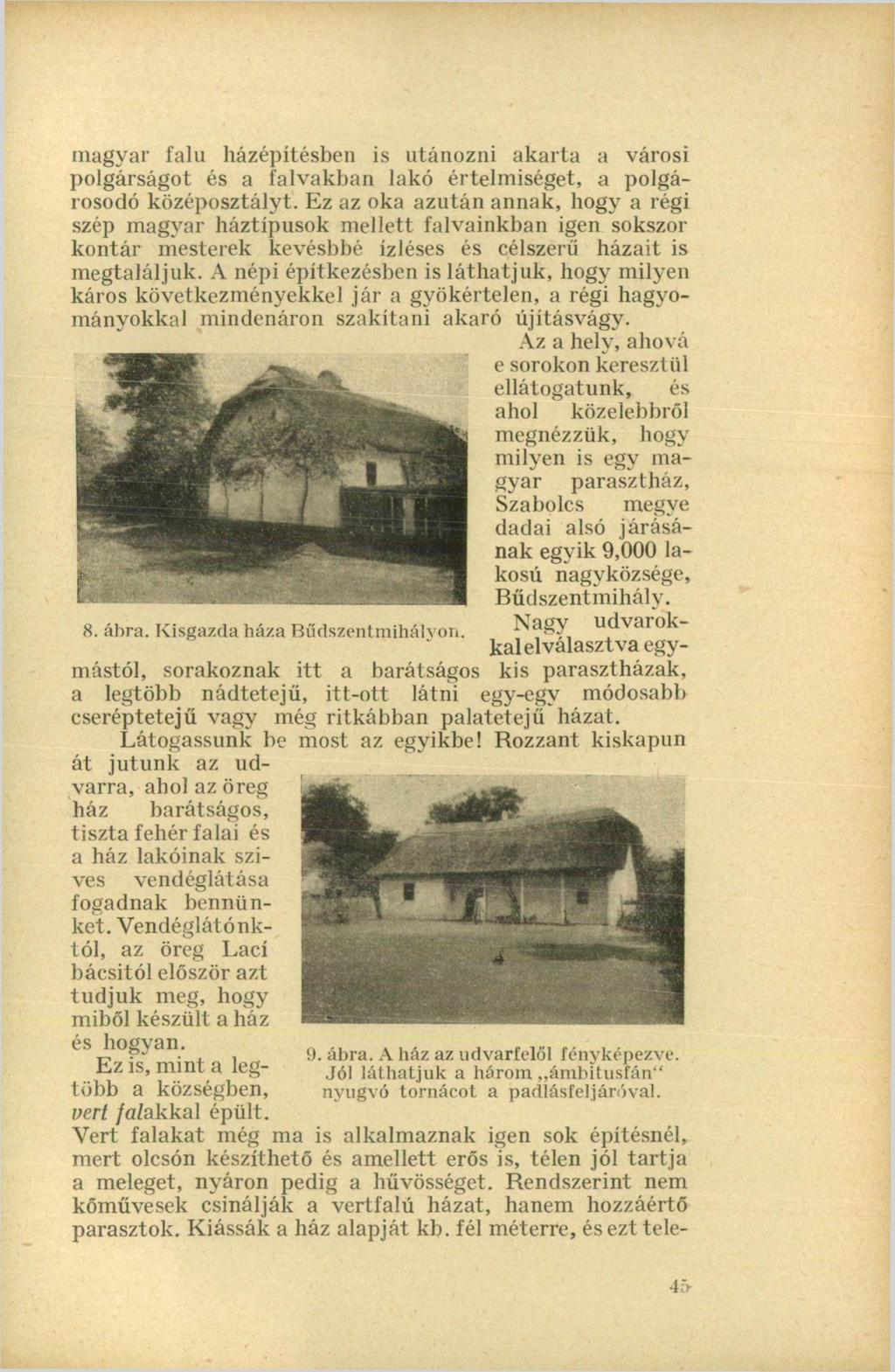 magyar falu házépítésben is utánozni akarta a városi polgárságot és a falvakban lakó értelmiséget, a polgárosodó középosztályt.
