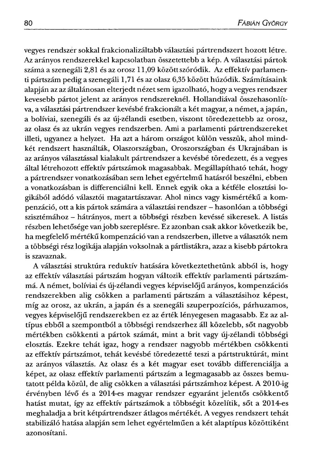 80 FÁBIÁN GYÖRGY vegyes rendszer sokkal frakcionalizáltabb választási pártrendszert hozott létre. Az arányos rendszerekkel kapcsolatban összetettebb a kép.