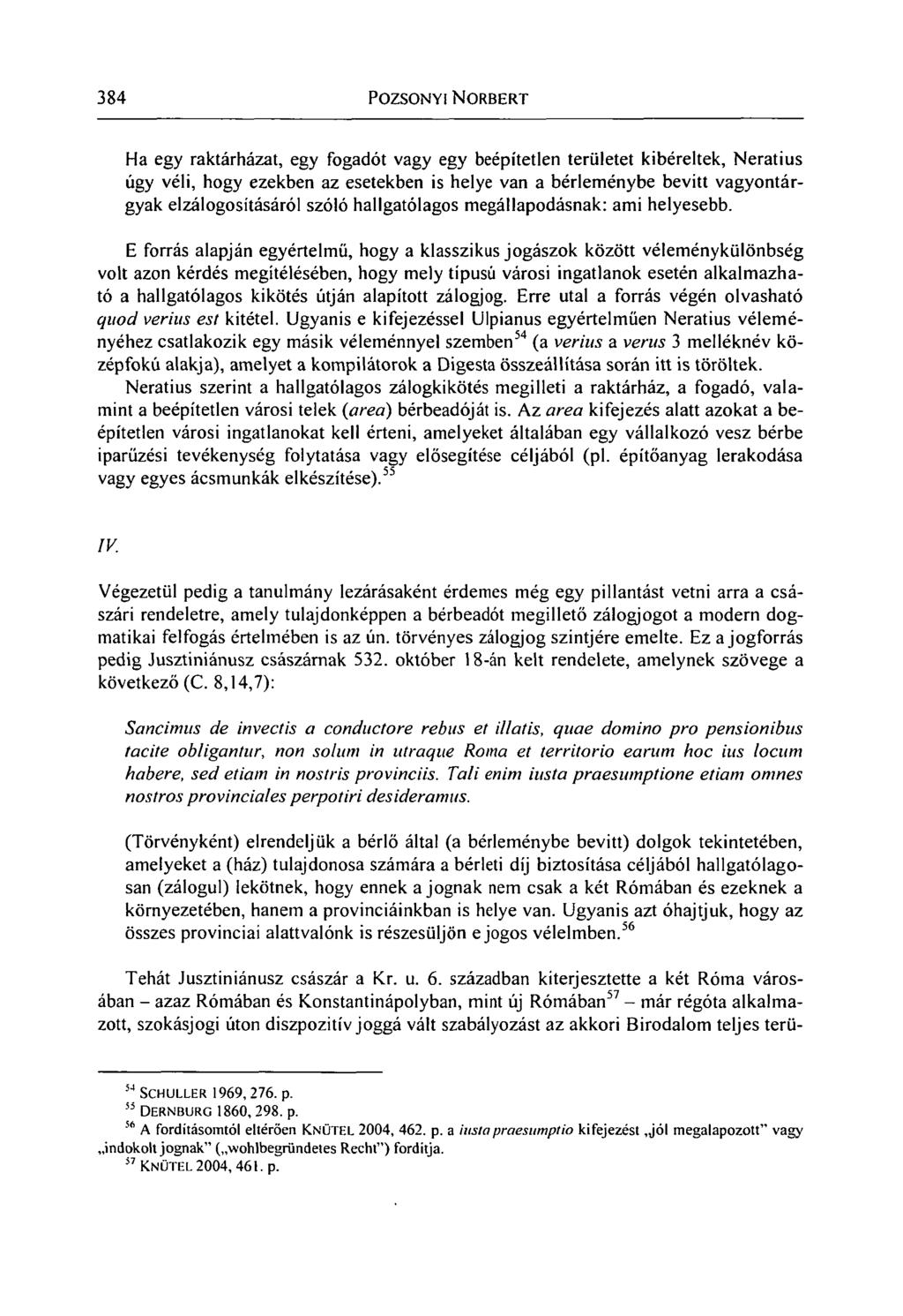 384 POZSONYI NORBERT Ha egy raktárházat, egy fogadót vagy egy beépítetlen területet kibéreltek, Neratius úgy véli, hogy ezekben az esetekben is helye van a bérleménybe bevitt vagyontárgyak