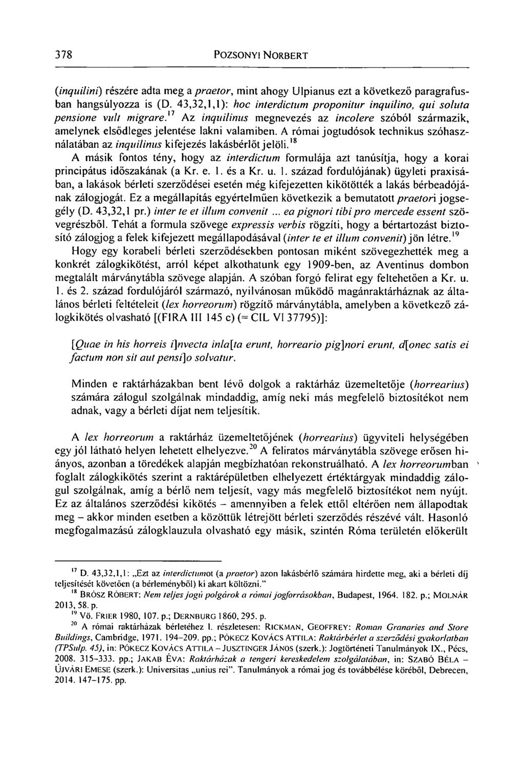 378 POZSONYI NORBERT (Iinquilini) részére adta meg a praetor, mint ahogy Ulpianus ezt a következő paragrafusban hangsúlyozza is (D.