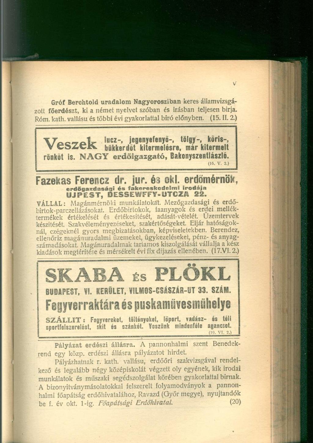 Gróf Berchtold uradalom Nagyorosziban keres államvizsgázott főerdészt, ki a német nyelvet szóban és Írásban teljesen birja. Róm. kath. vallású és többi évi gyakorlattal biró előnyben. (15. II. 2.