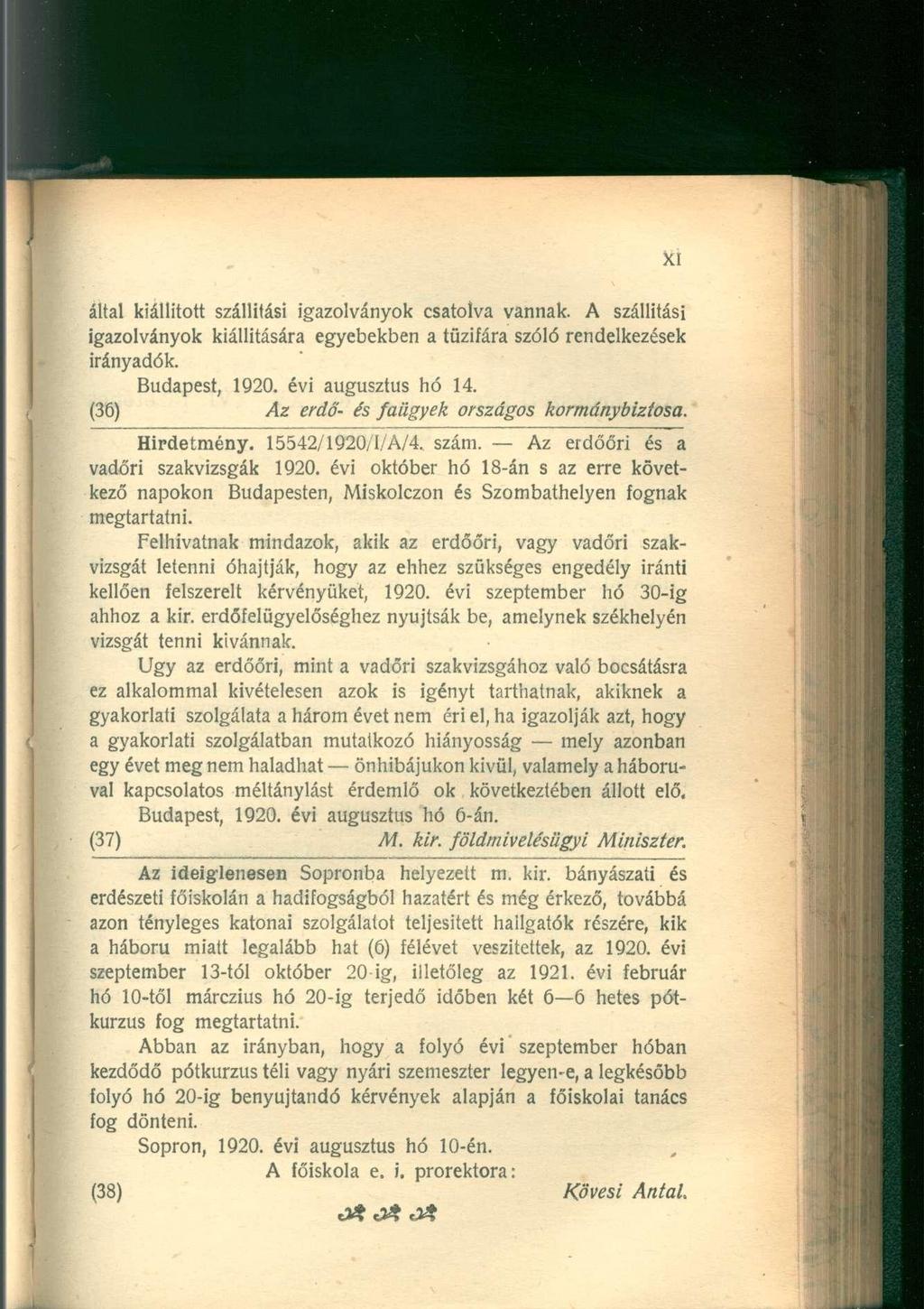 által kiállított szállítási igazolványok csatolva vannak. A szállítási igazolványok kiállítására egyebekben a tűzifára szóló rendelkezések irányadók. Budapest, 1920. évi augusztus hó 14.