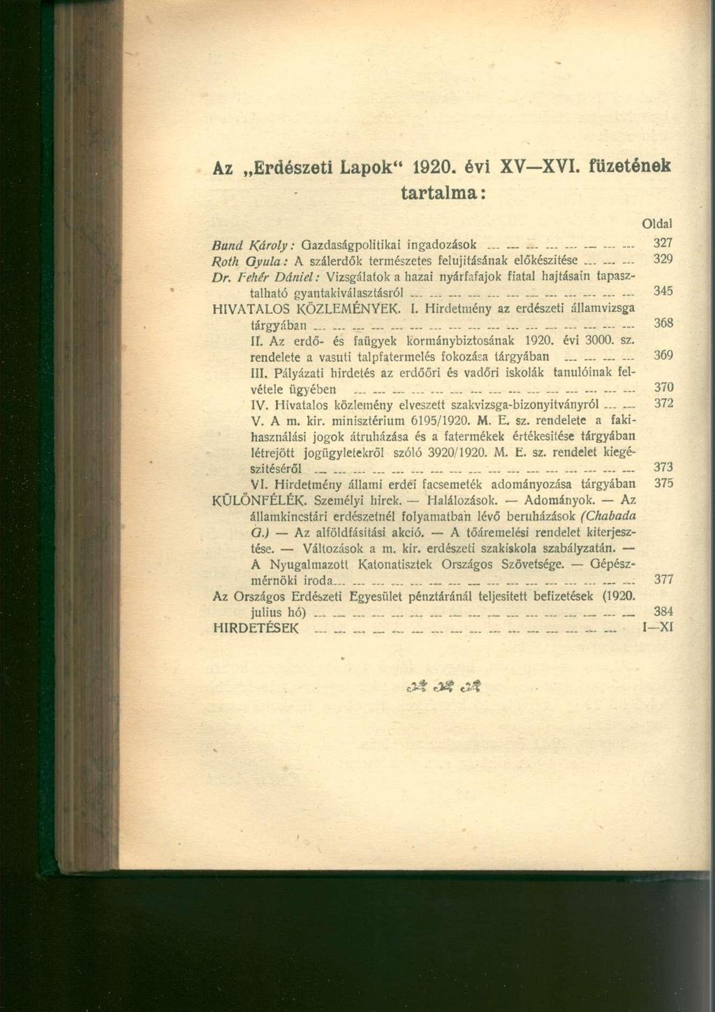 Az Erdészeti Lapok" 1920. évi XV-XVI. füzetének tartalma: Oldal Bund Károly: Gazdaságpolitikai ingadozások...... 327 Roth Oyula: A szálerdők természetes felújításának előkészítése 329 Dr.