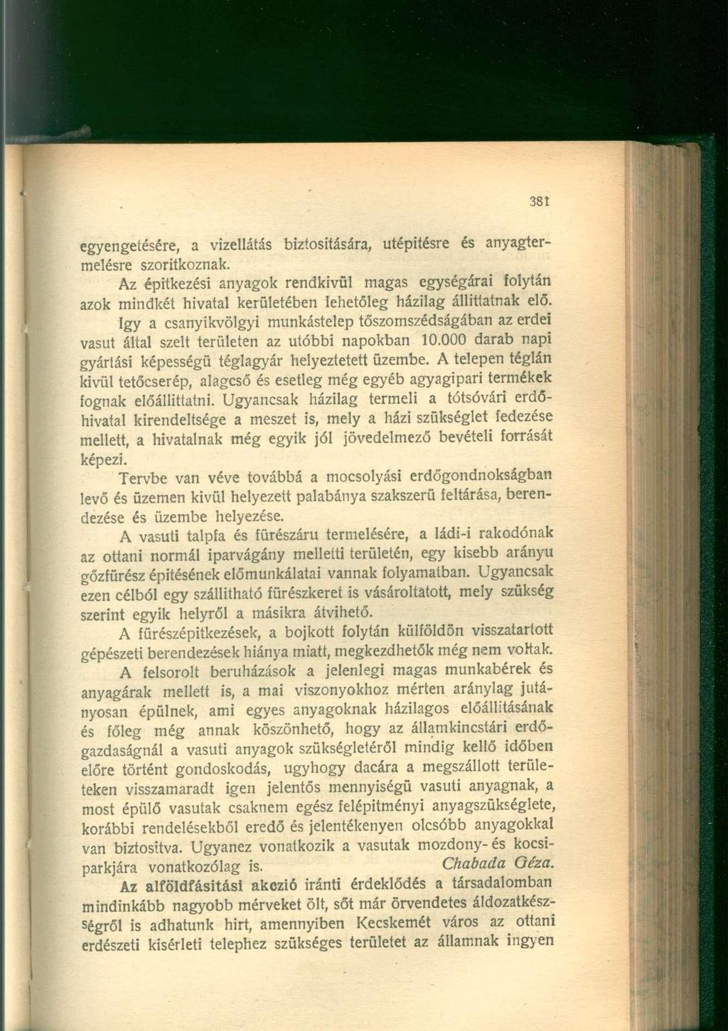 egyengeíésére, a vízellátás biztosítására, útépítésre és anyagtermelésre szorítkoznak.