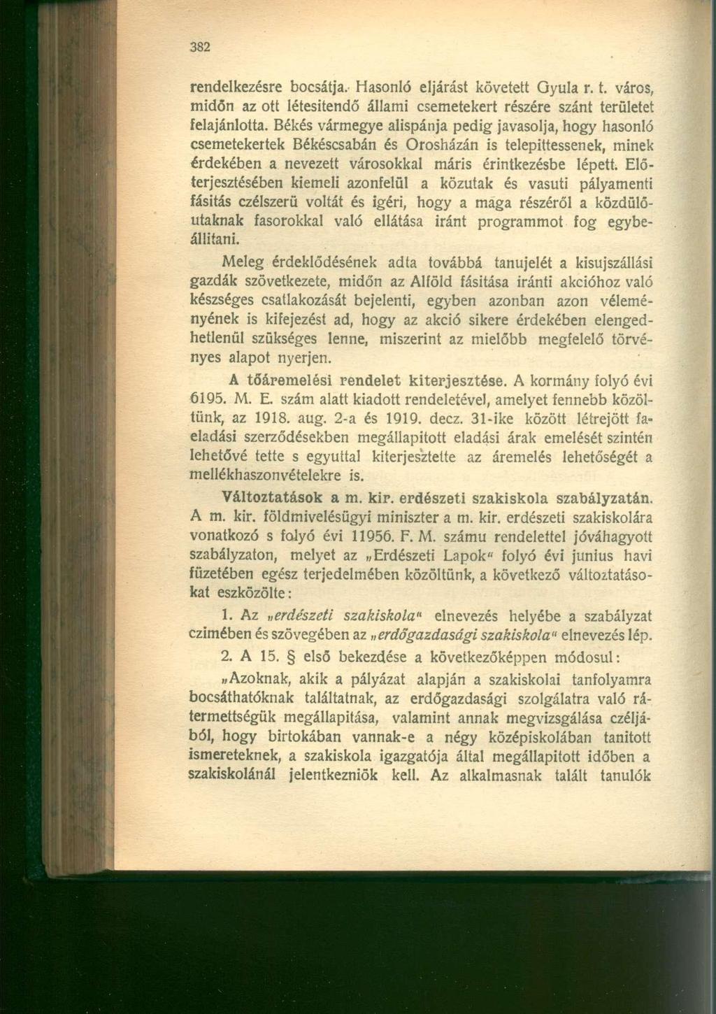 rendelkezésre bocsátja. Hasonló eljárást követett Gyula r. t. város, midőn az ott létesítendő állami csemetekert részére szánt területet felajánlotta.