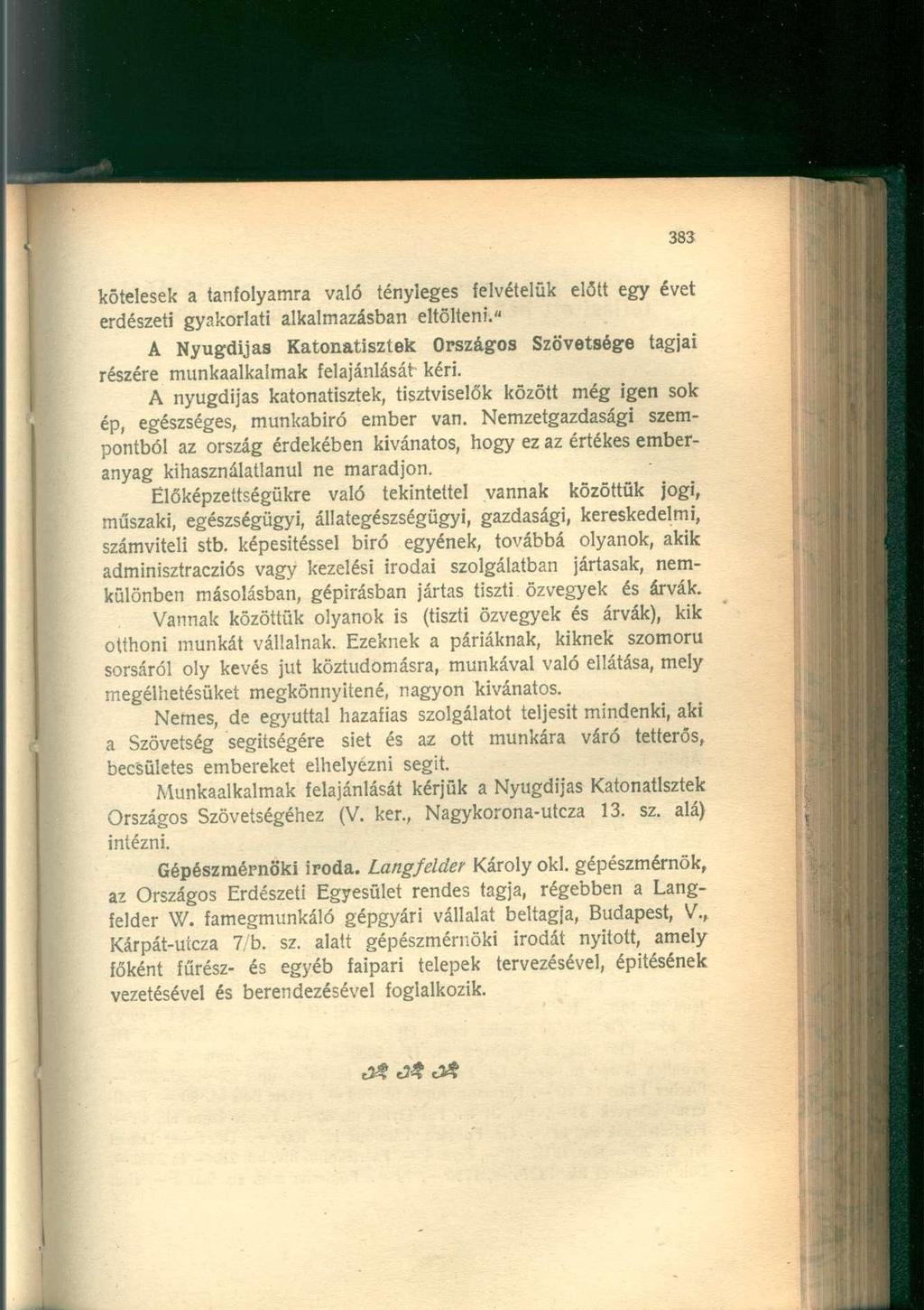 kötelesek a tanfolyamra való tényleges felvételük előtt egy évet erdészeti gyakorlati alkalmazásban eltölteni.