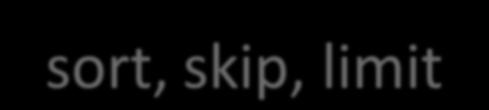 sort, skip, limit Legyenek adottak a következő dokumentumok: > db.names.find() { "_id" :..., "name" : "E" } { "_id" :..., "name" : "D" } { "_id" :..., "name" : "A" } { "_id" :.