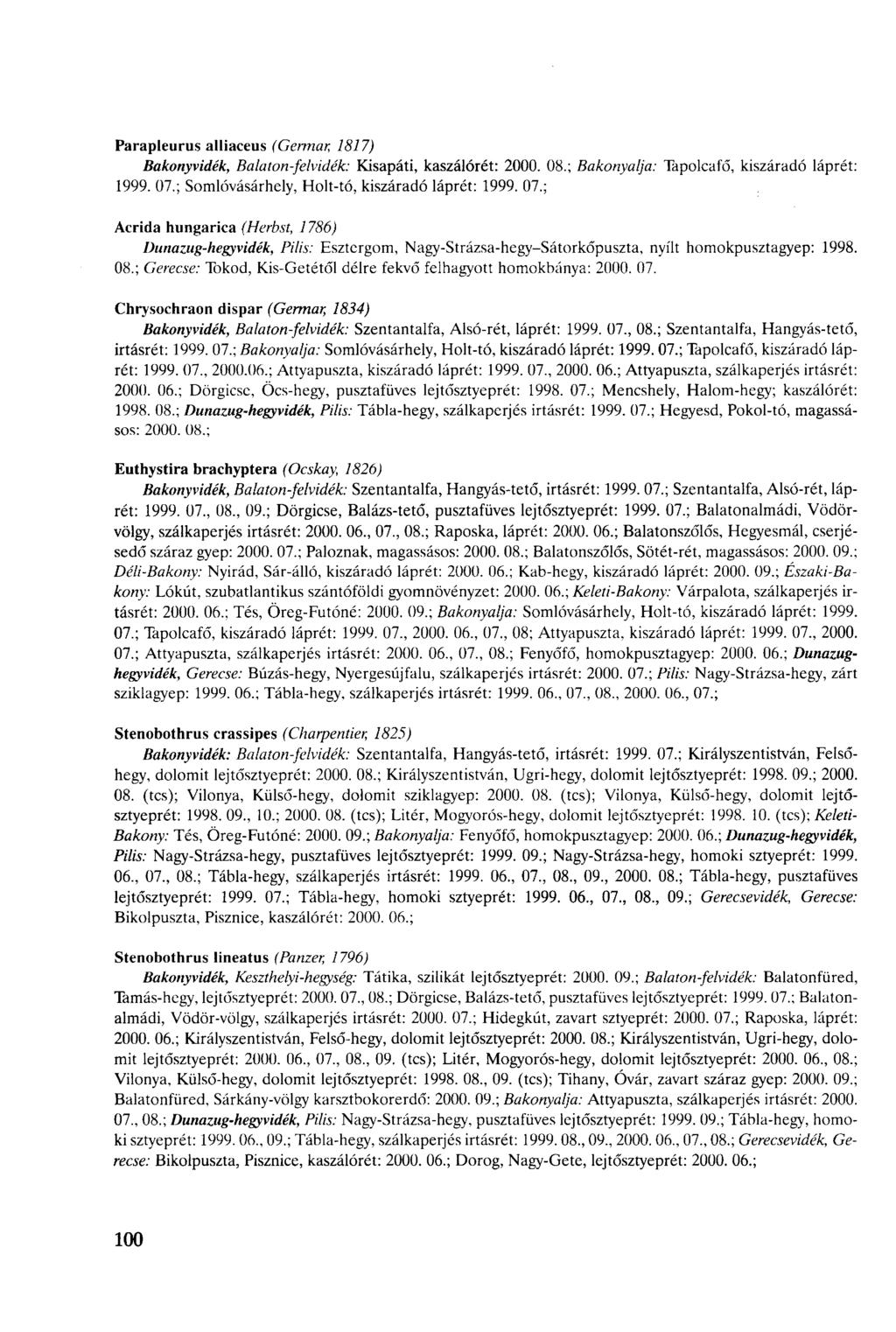 Parapleurus alliaeus (Gennar, 87) Bakonyvidék, Balaton-felvidék: Kisapáti, kaszálórét: 2000. 08.; Bakonyalja: Tapolafő, kiszáradó láprét: 999. 07.