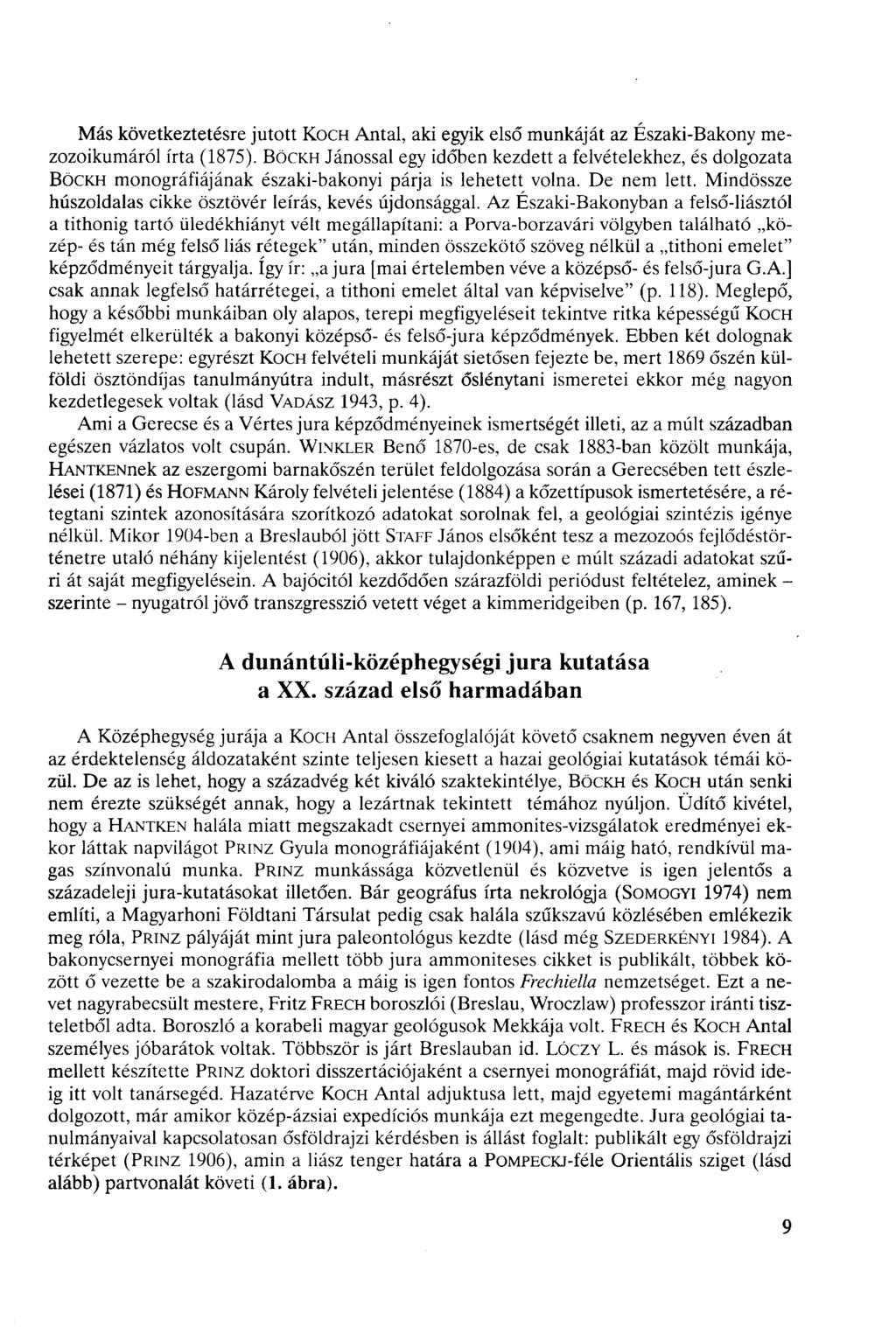 Más következtetésre jutott KOCH Antal, aki egyik első munkáját az Északi-Bakony mezozoikumáról írta (875).