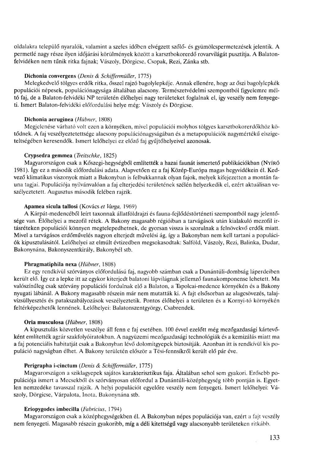 oldalakra települő nyaralók, valamint a szeles időben elvégzett szőlő- és gyümölspermetezések jelentik.