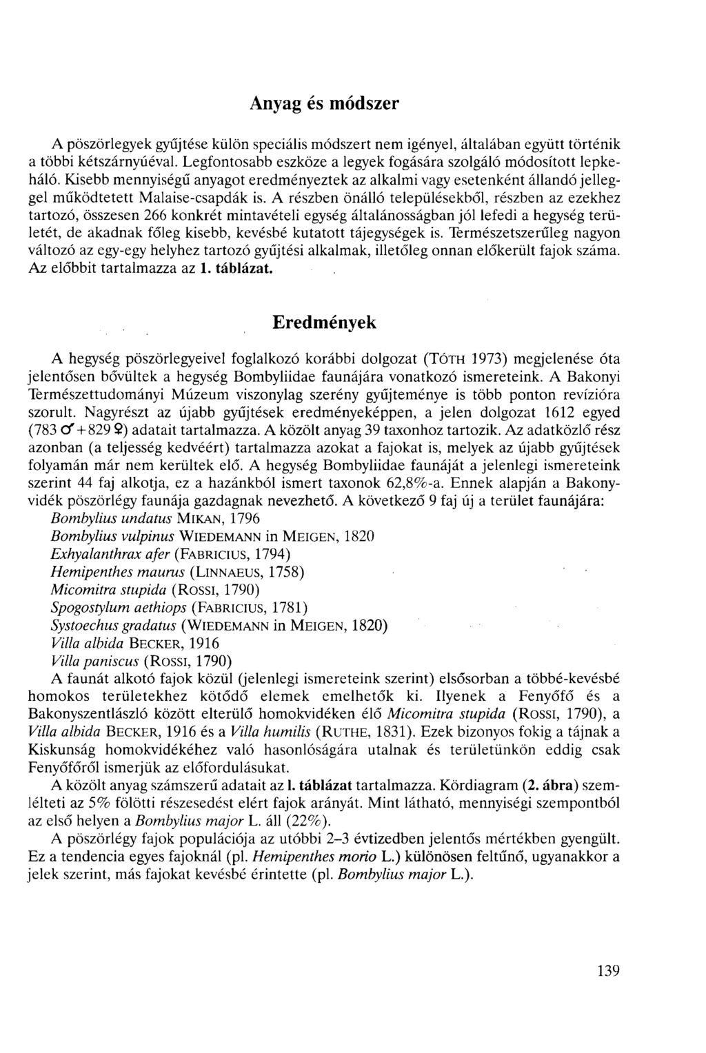 Anyag és módszer A pöszörlegyek gyűjtése külön speiális módszert nem igényel, általában együtt történik a többi kétszárnyúéval. Legfontosabb eszköze a legyek fogására szolgáló módosított lepkeháló.