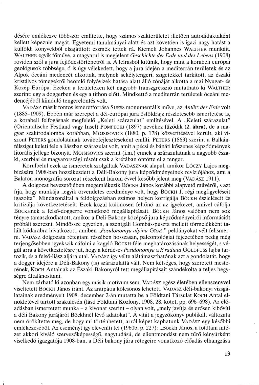 désére emlékezve többször említette, hogy számos szakterületet illetően autodidaktaként kellett képeznie magát.