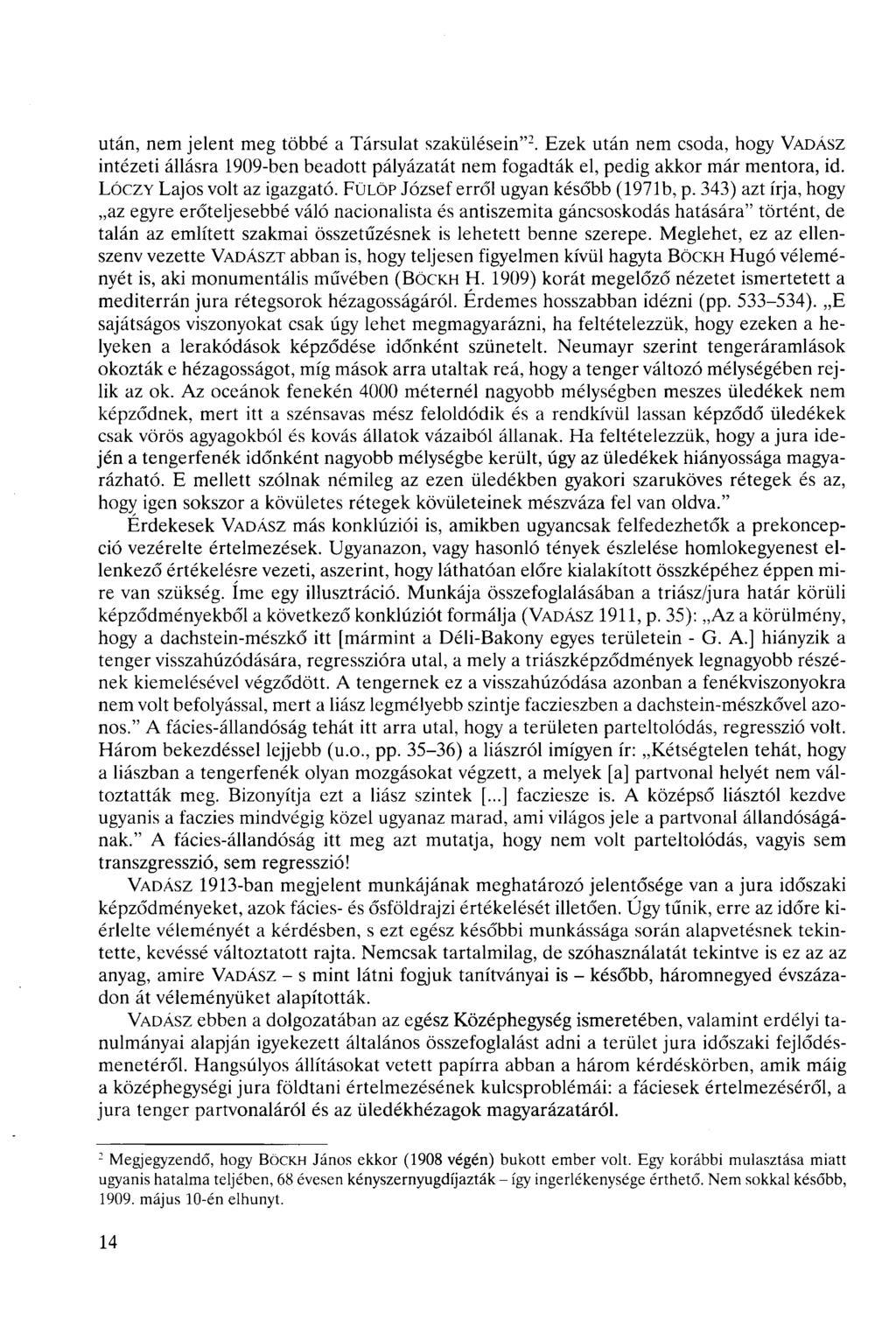 után, nem jelent meg többé a Társulat szakülésein" 2. Ezek után nem soda, hogy VADÁSZ intézeti állásra 909-ben beadott pályázatát nem fogadták el, pedig akkor már mentora, id.