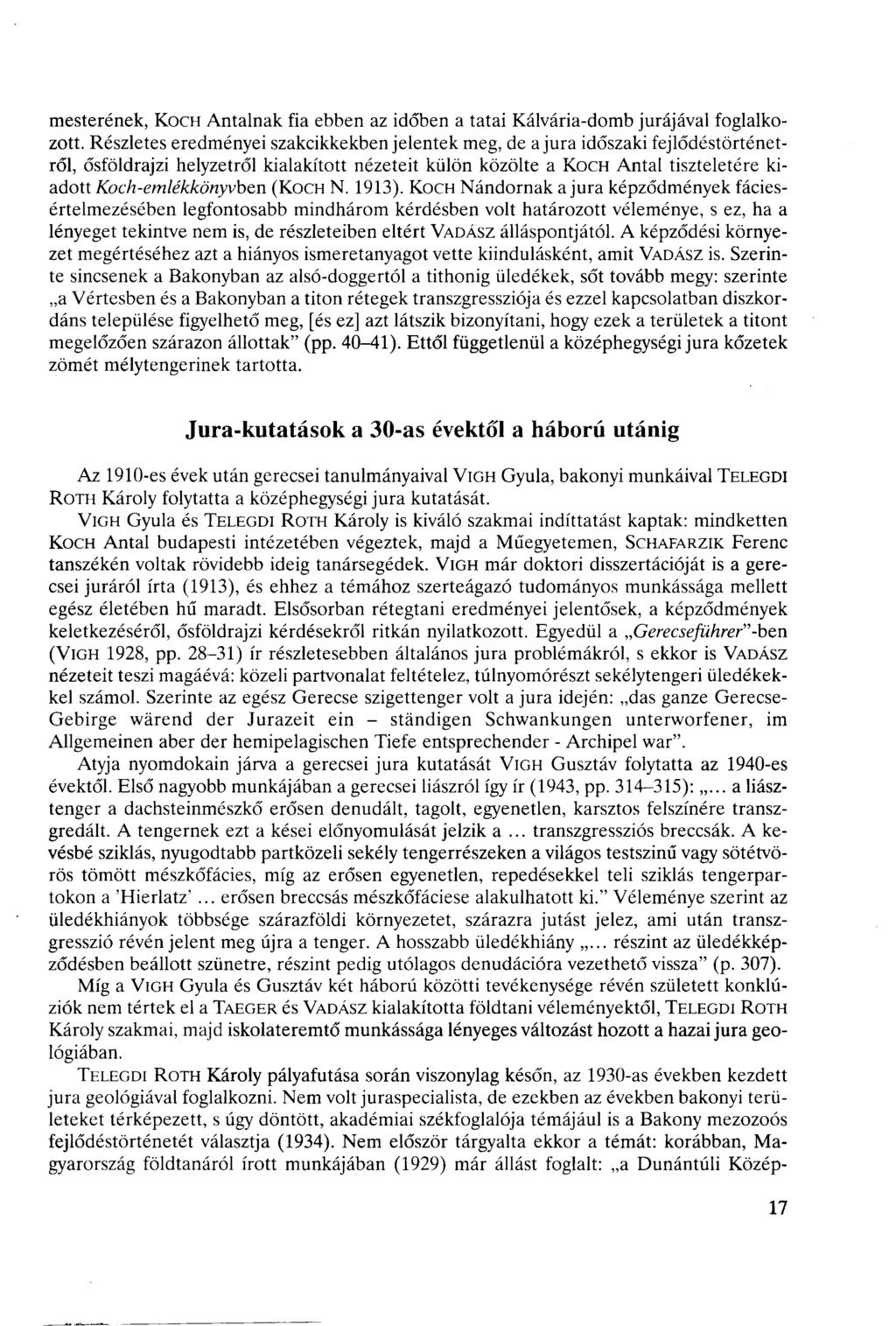 mesterének, KOCH Antalnak fia ebben az időben a tatai Kálvária-domb jurájával foglalkozott.