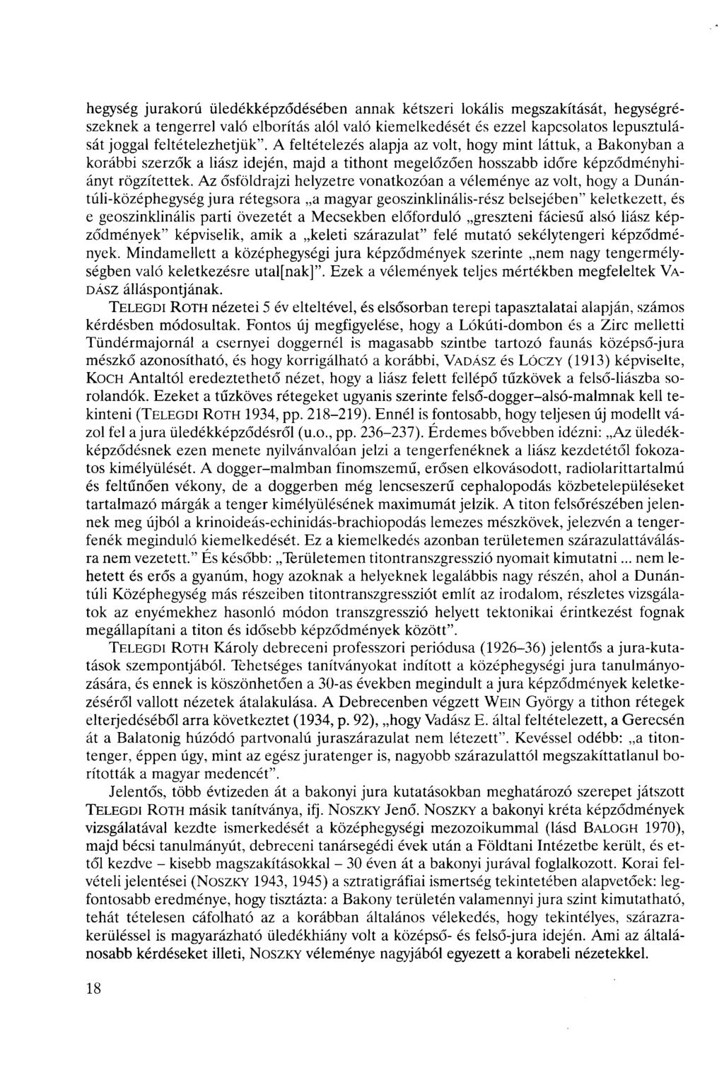 hegység jurakorú üledékképződésében annak kétszeri lokális megszakítását, hegységrészeknek a tengerrel való elborítás alól való kiemelkedését és ezzel kapsolatos lepusztulását joggal