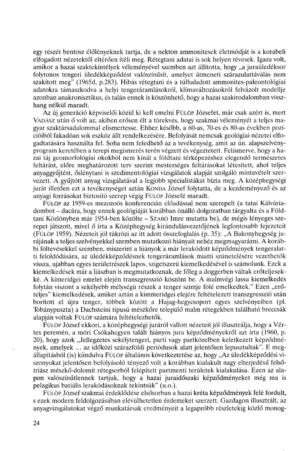 egy részét bentosz élőlényeknek tartja, de a nekton ammonitesek életmódját is a korabeli elfogadott nézetektől eltérően ítéli meg. Rétegtani adatai is sok helyen tévesek.