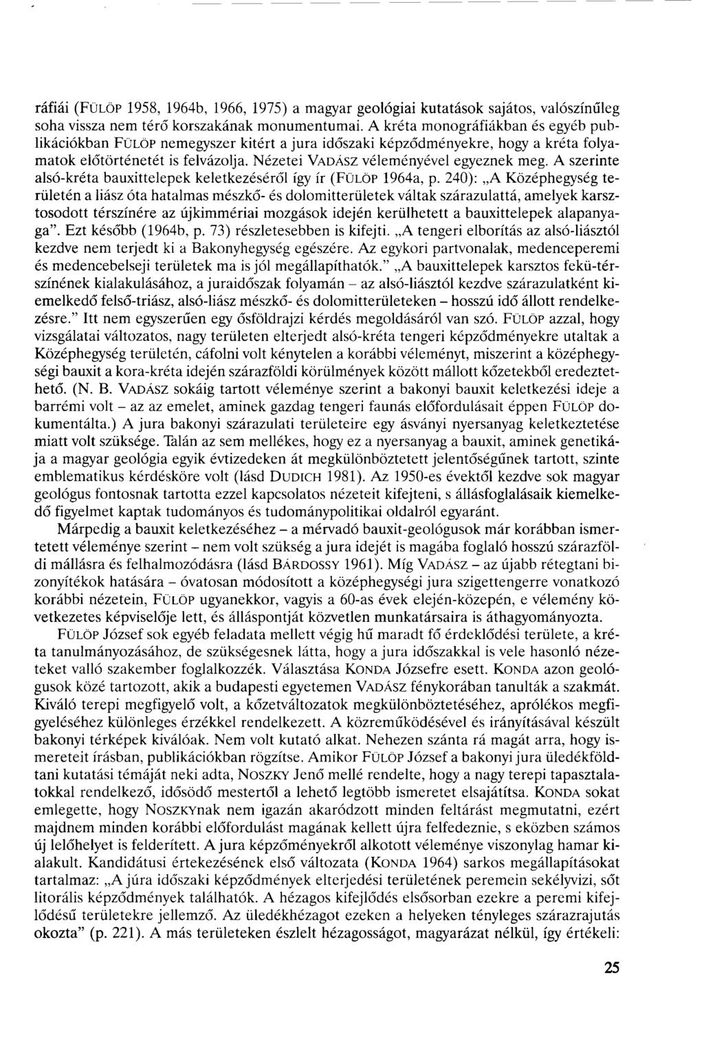 ráfiái (FÜLÖP 958, 964b, 966, 975) a magyar geológiai kutatások sajátos, valószínűleg soha vissza nem térő korszakának monumentumai.