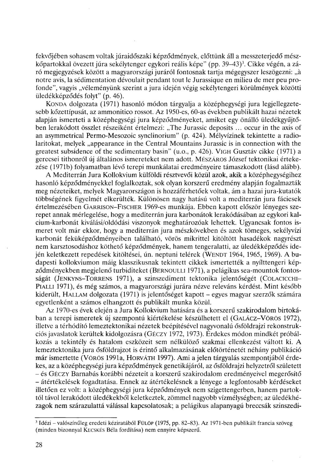 fekvőjében sohasem voltak júraidőszaki képződmények, előttünk áll a messzeterjedő mészkőpartokkal övezett jura sekélytenger egykori reális képe" (pp. 39-43) 3.