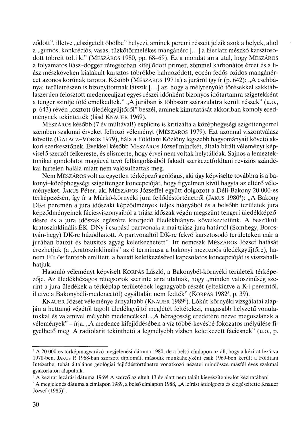 ződött", illetve elszigetelt öbölbe" helyezi, aminek peremi részeit jelzik azok a helyek, ahol a gumós, konkréiós, vasas, tűzkőtörmelékes mangánér [.