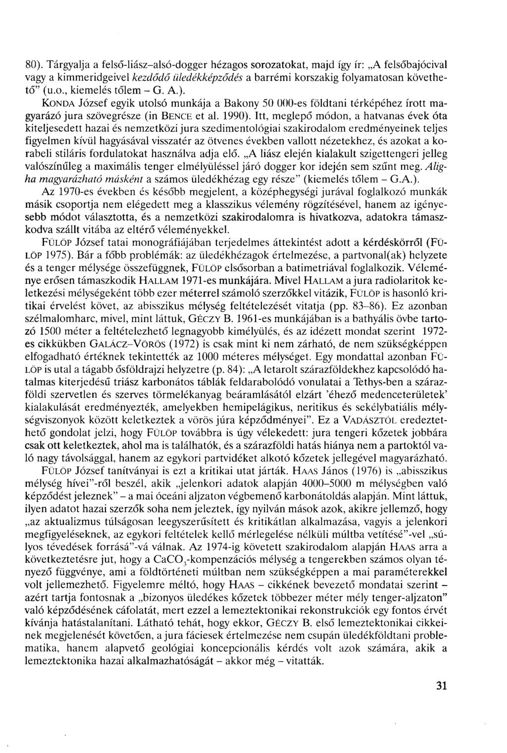 80). Tárgyalja a felső-liász-alsó-dogger hézagos sorozatokat, majd így ír: A felsőbajóival vagy a kimmeridgeivel kezdődő üledékképződés a barrémi korszakig folyamatosan követhető" (u.o., kiemelés tőlem - G.