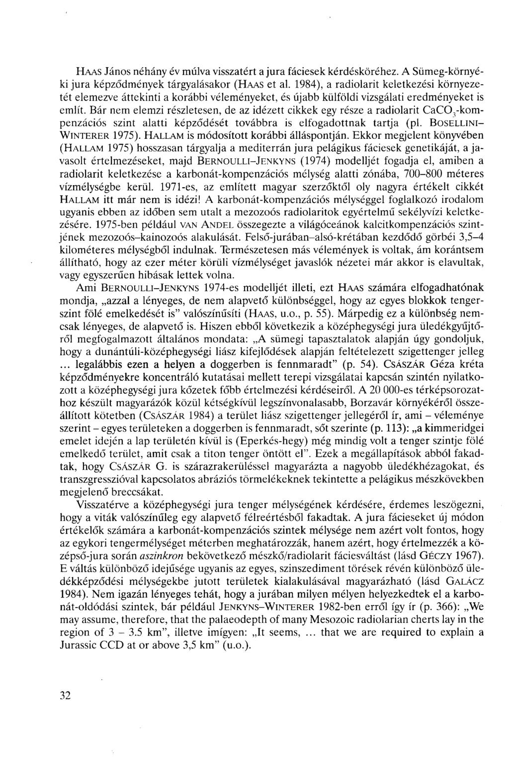 HAAS János néhány év múlva visszatért a jura fáiesek kérdésköréhez. A Sümeg-környéki jura képződmények tárgyalásakor (HAAS et al.