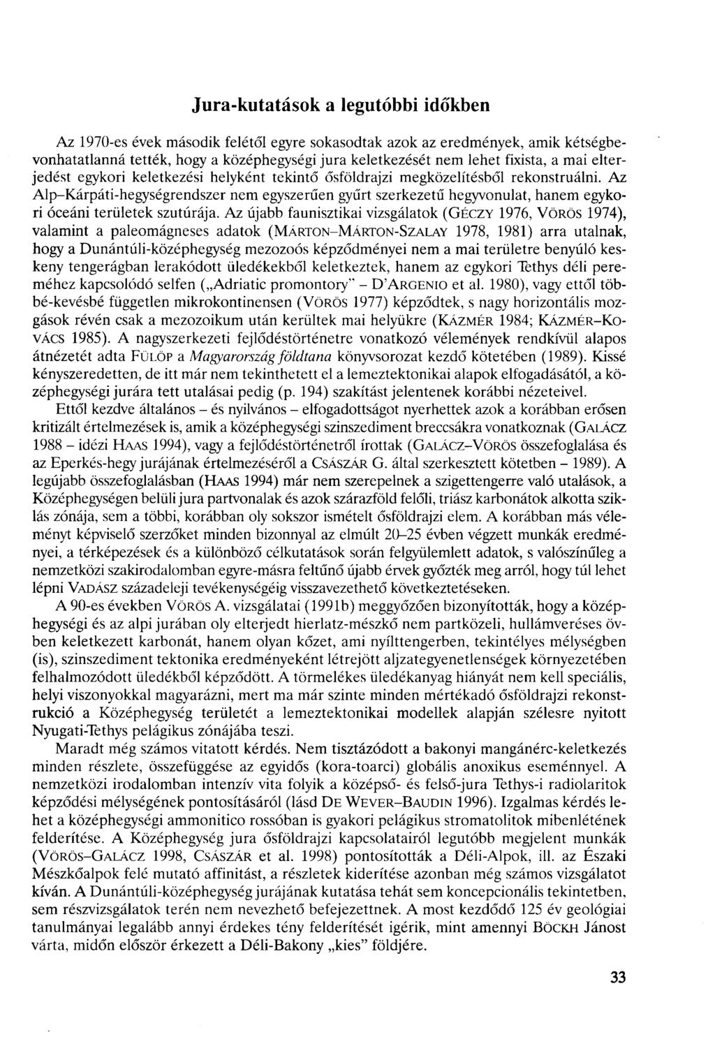 Jura-kutatások a legutóbbi időkben Az 970-es évek második felétől egyre sokasodtak azok az eredmények, amik kétségbevonhatatlanná tették, hogy a középhegységi jura keletkezését nem lehet fixista, a