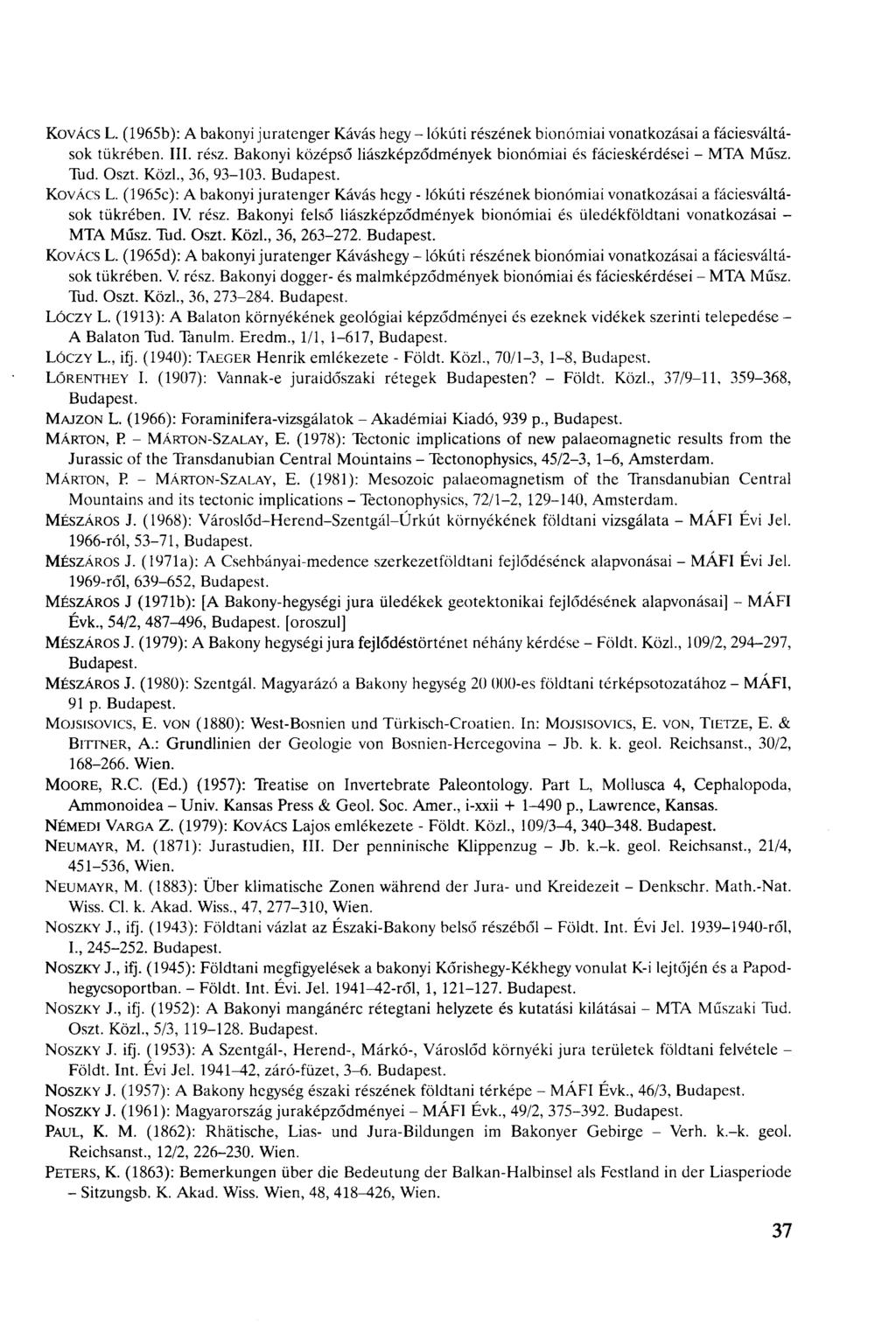 KOVÁCS L. (965b): A bakonyi juratenger Kávás hegy - lókúti részének bionómiai vonatkozásai a fáiesváltások tükrében. III. rész. Bakonyi középső liászképződmények bionómiai és fáieskérdései - MTA Műsz.