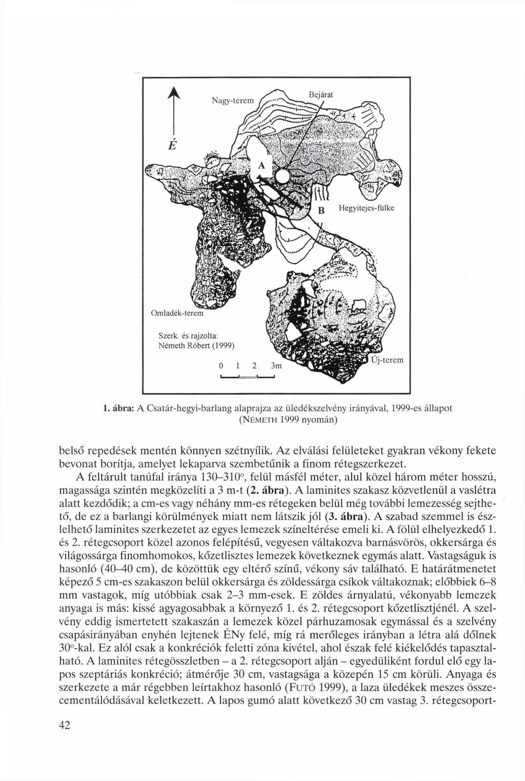 . ábra: A Csatár-hegyi-barlang alaprajza az üledékszelvény irányával, 999-es állapot (NÉMETH 999 nyomán) belső repedések mentén könnyen szétnyílik.