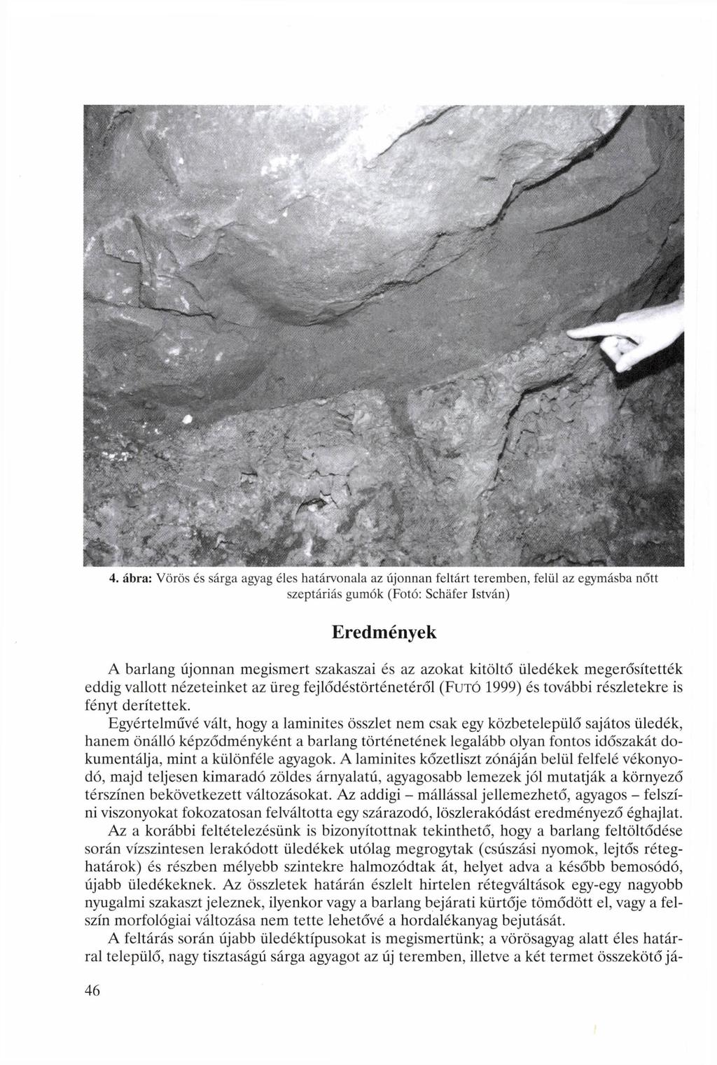 4. ábra: Vörös és sárga agyag éles határvonala az újonnan feltárt teremben, felül az egymásba nőtt szeptáriás gumók (Fotó: Shäfer István) Eredmények A barlang újonnan megismert szakaszai és az azokat