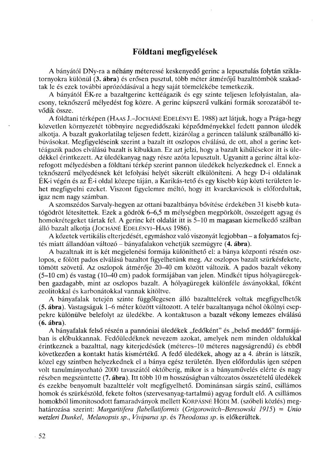 Földtani megfigyelések A bányától DNy-ra a néhány méteressé keskenyedő gerin a lepusztulás folytán sziklatornyokra különül (3.