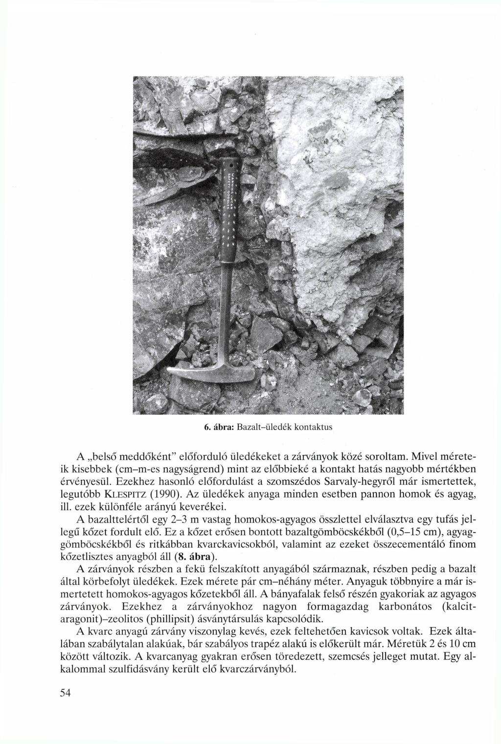 6. ábra: Bazalt-üledék kontaktus A belső meddőként" előforduló üledékeket a zárványok közé soroltam.