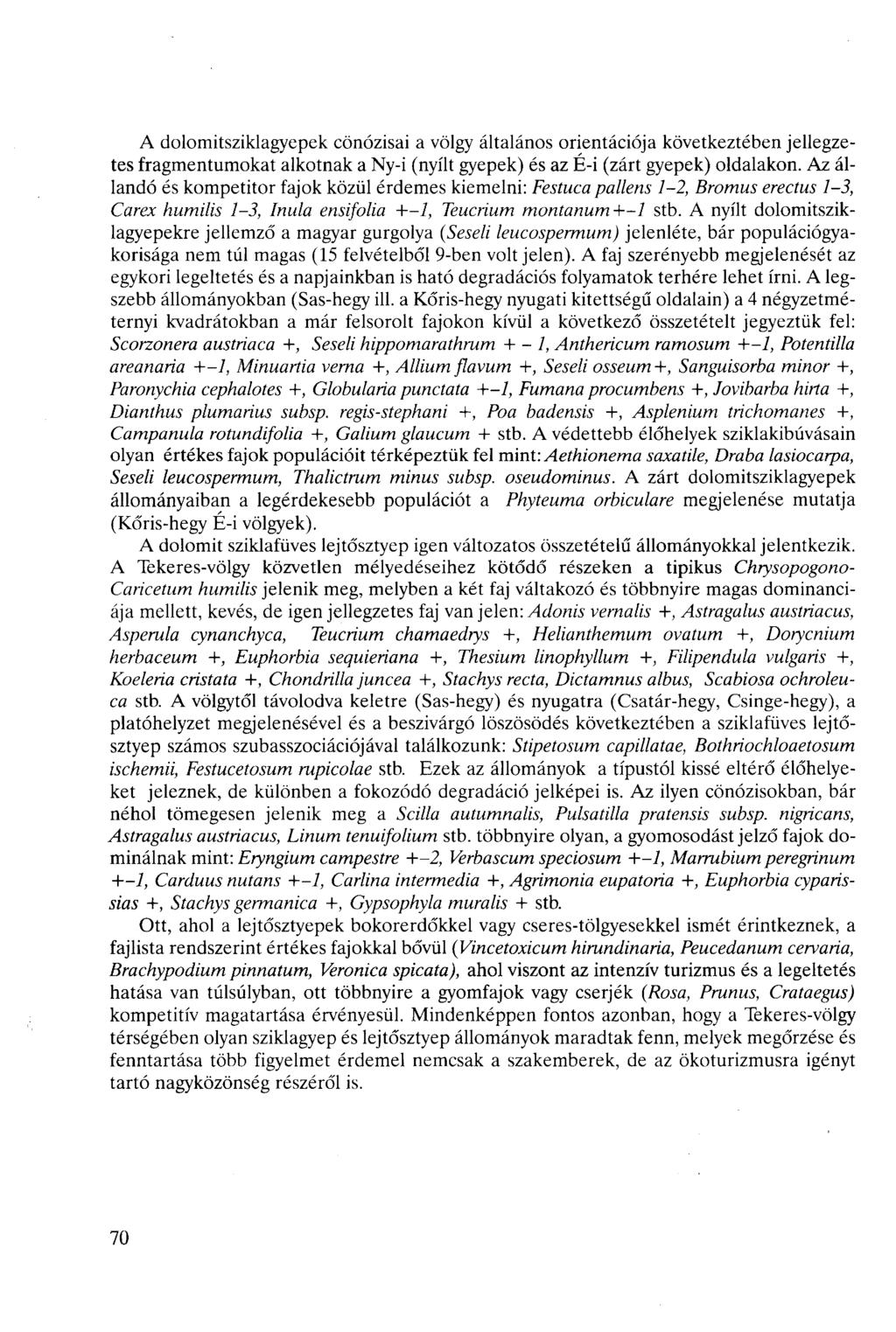 A dolomitsziklagyepek önózisai a völgy általános orientáiója következtében jellegzetes fragmentumokat alkotnak a Ny-i (nyílt gyepek) és az É-i (zárt gyepek) oldalakon.