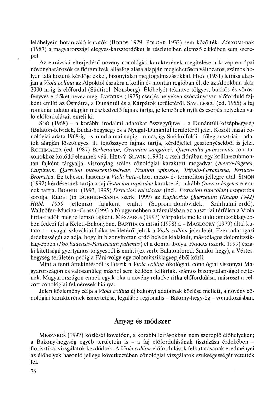 lelőhelyein botanizáló kutatók (BOROS 929, POLGÁR 933) sem közölték. ZÓLYOMi-nak (987) a magyarországi elegyes-karszterdőket is részleteiben elemző ikkében sem szerepel.