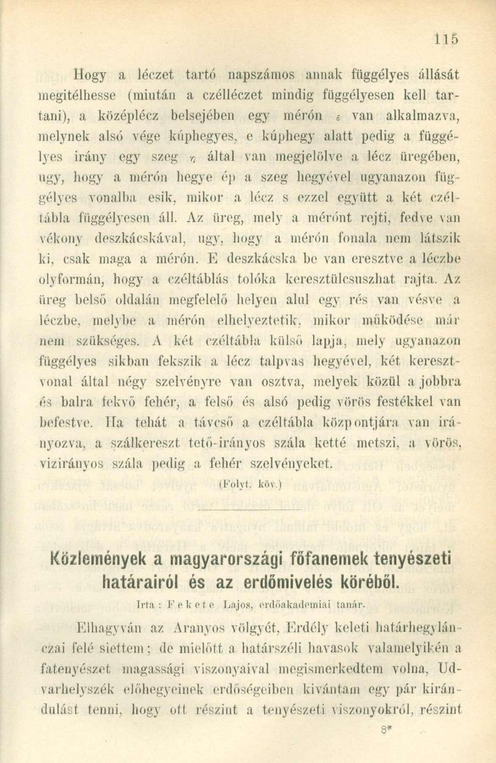 Hogy a léczet tartó napszámos annak függélyes állását megítélhesse (miután a czélléczet mindig függélyesen kell tartani), a középlécz belsejében egy mérón e van alkalmazva, melynek alsó vége