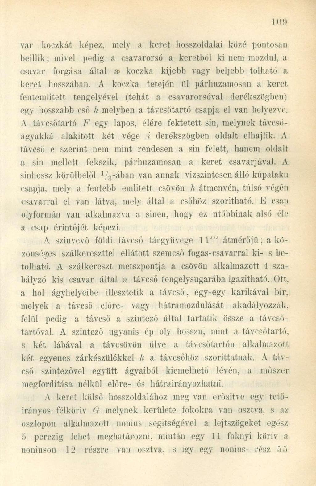 var koczkát képez, mely a keret hosszoldalai közé pontosan beillik; mivel pedig a csavarorsó a keretből ki nem mozdul, a csavar forgása által a> koczka kijebb vagy beljebb tolható a keret hosszában.