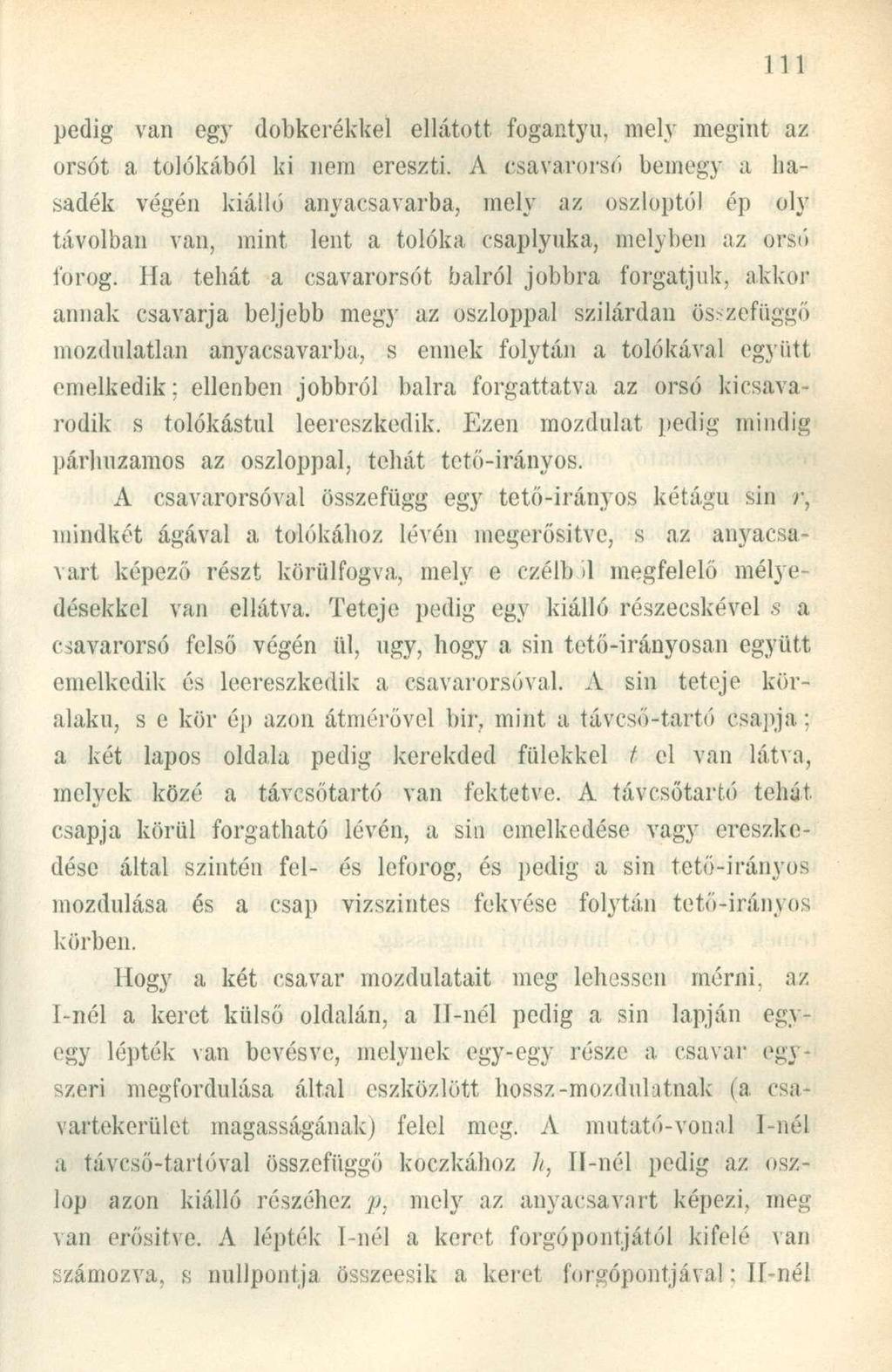 pedig van egy dobkerékkel ellátott fogantyú, mely megint az orsót a tolókából ki nem ereszti.