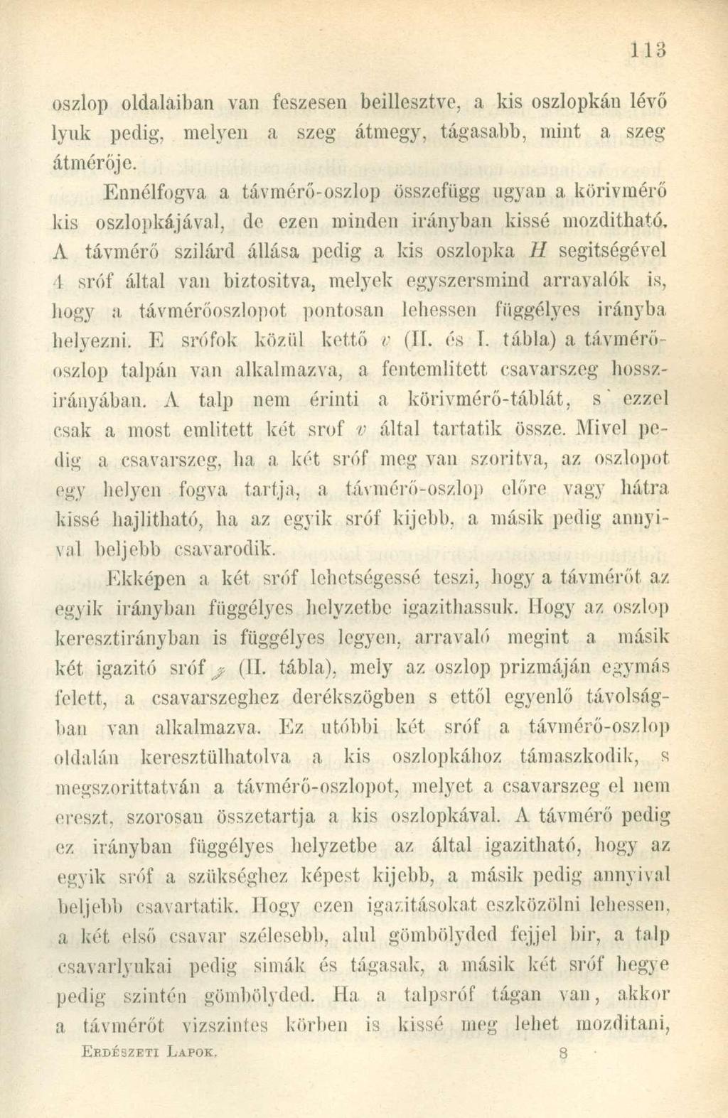 oszlop oldalaiban van feszesen beillesztve, a kis oszlopkán lévő lyuk pedig, melyen a szeg átmegy, tágasabb, mint a szeg átmérője.