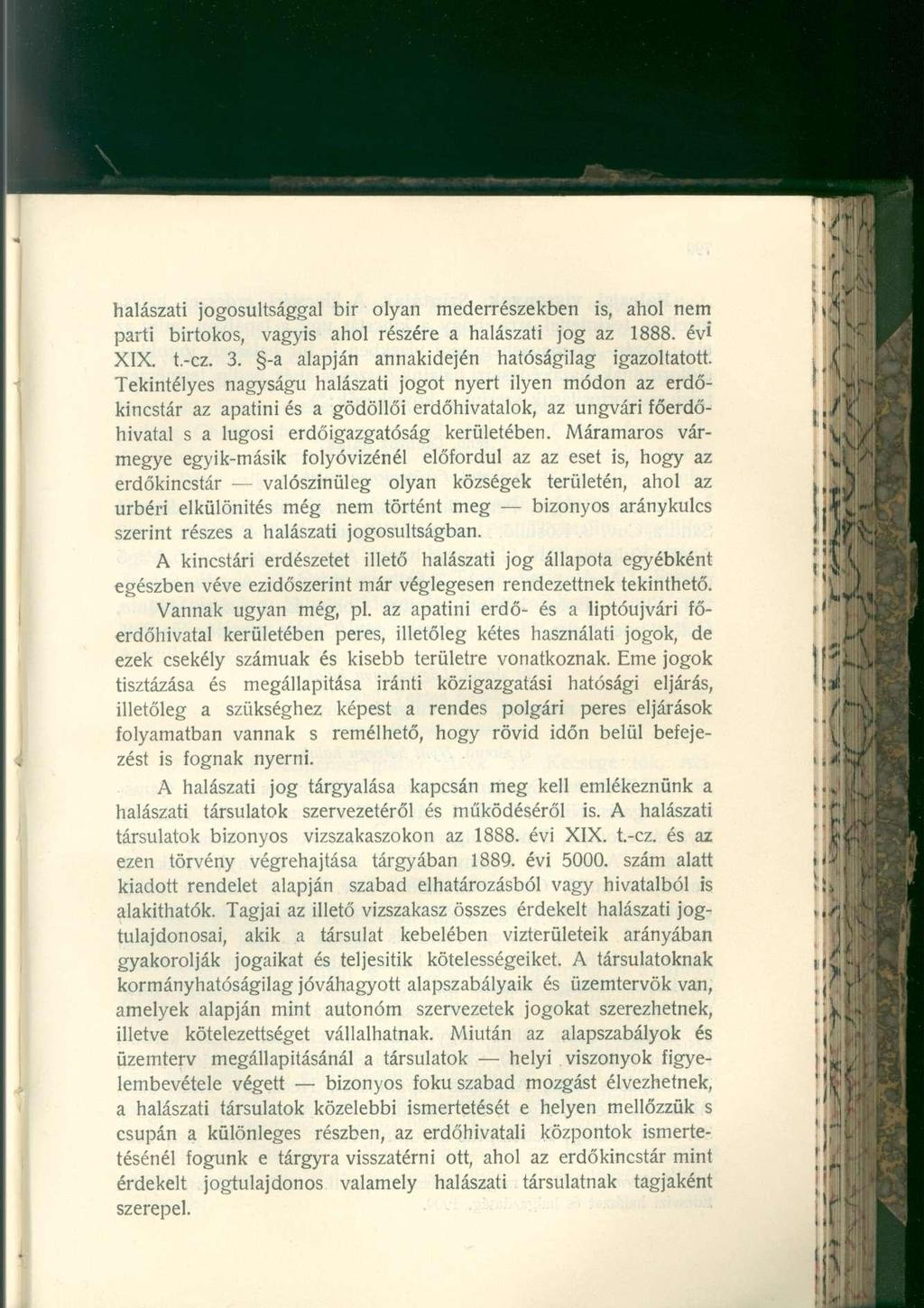 halászati jogosultsággal bir olyan mederrészekben is, ahol nem parti birtokos, vagyis ahol részére a halászati jog az 1888. évi XIX. t.-cz. 3. -a alapján annakidején hatóságilag igazoltatott.