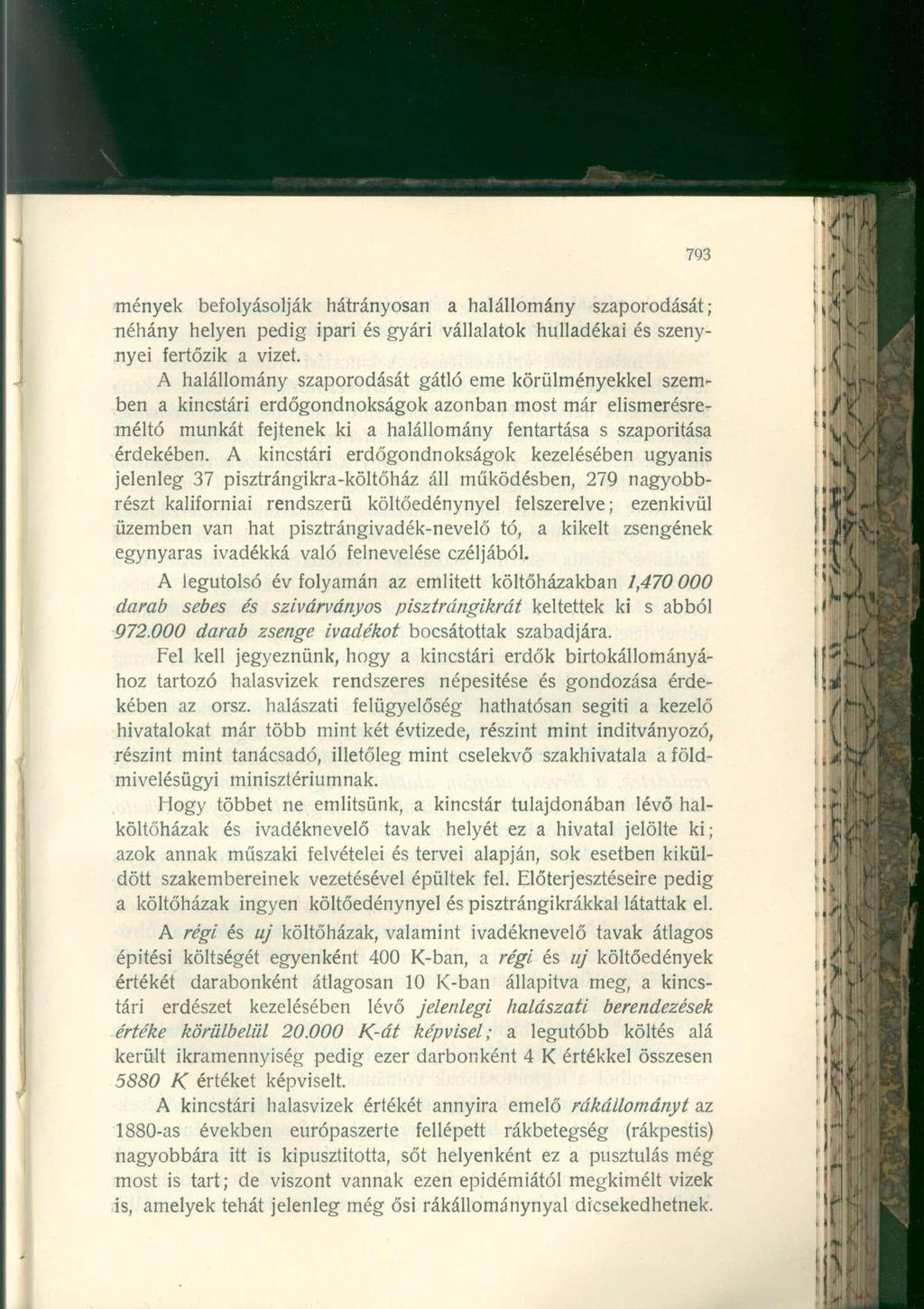 menyek befolyásolják hátrányosan a halállomány szaporodását; néhány helyen pedig ipari és gyári vállalatok hulladékai és szenynyei fertőzik a vizet.