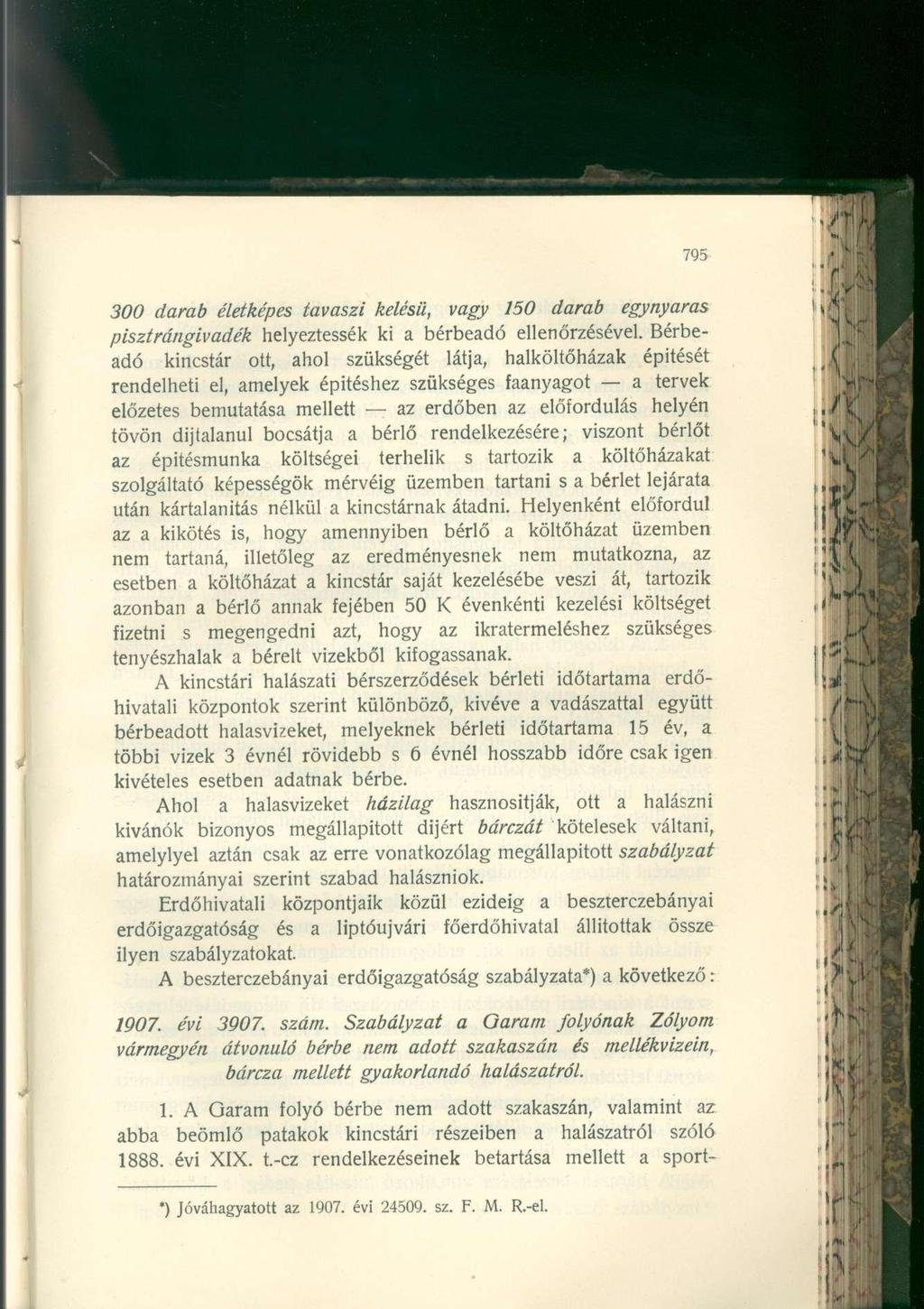 300 darab életképes tavaszi kelésü, vagy 150 darab egynyaras pisztrángivadék helyeztessék ki a bérbeadó ellenőrzésével.