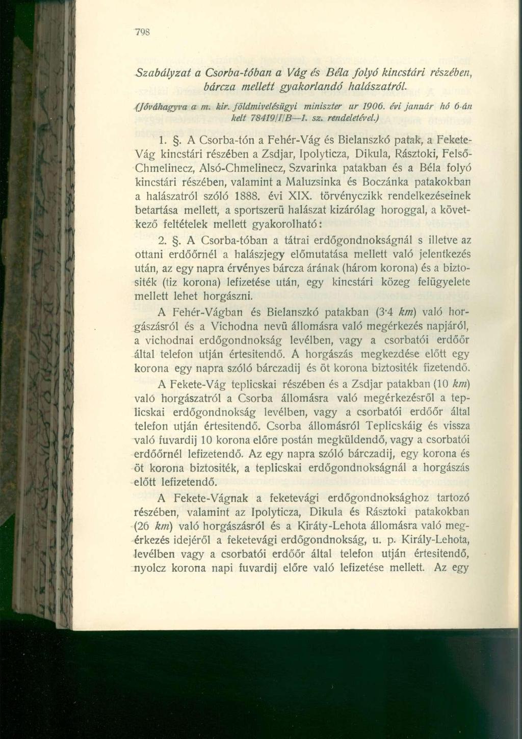 Szabályzat a Csorba-tóban a Vág és Béla folyó kincstári bárcza mellett gyakorlandó halászatról. részében, (Jóváhagyva a m. kir. földmivelésügyi miniszter ur 1906. évi január hó 6-án kelt 78419/1/B l.