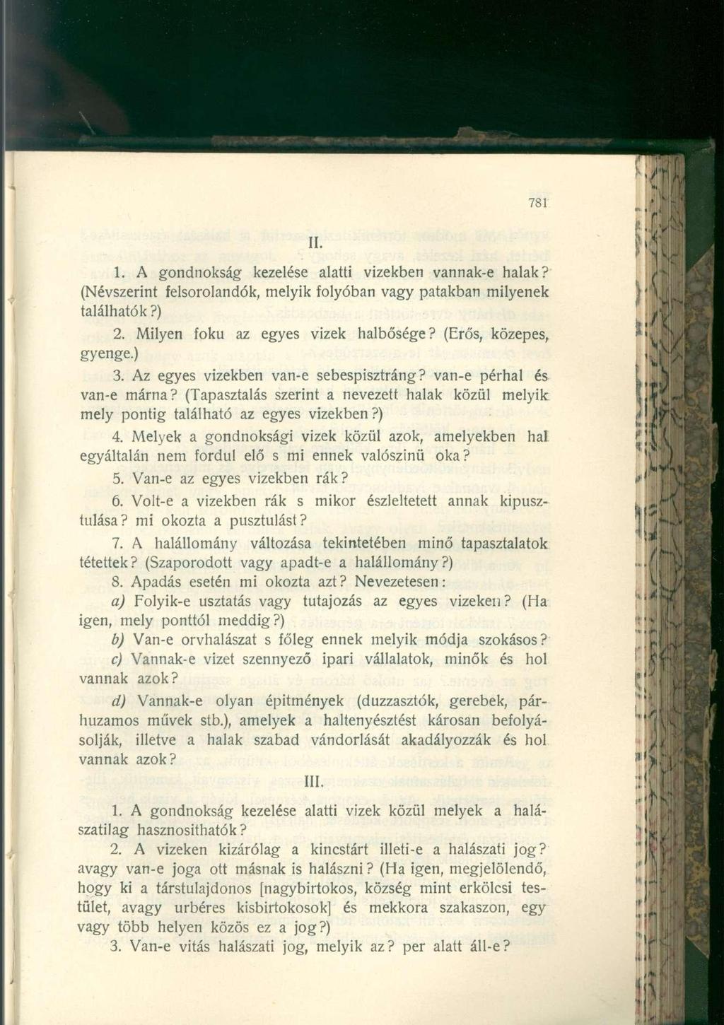II. 1. A gondnokság kezelése alatti vizekben vannak-e halak? (Névszerint felsorolandók, melyik folyóban vagy patakban milyenek találhatók?) 2. Milyen fokú az egyes vizek halbősége?