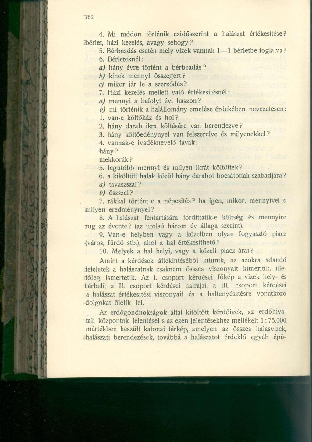4. Mi módon történik ezidőszerint a halászat értékesítése? bérlet, házi kezelés, avagy sehogy? 5. Bérbeadás esetén mely vizek vannak 1 1 bérletbe foglalva? 6.