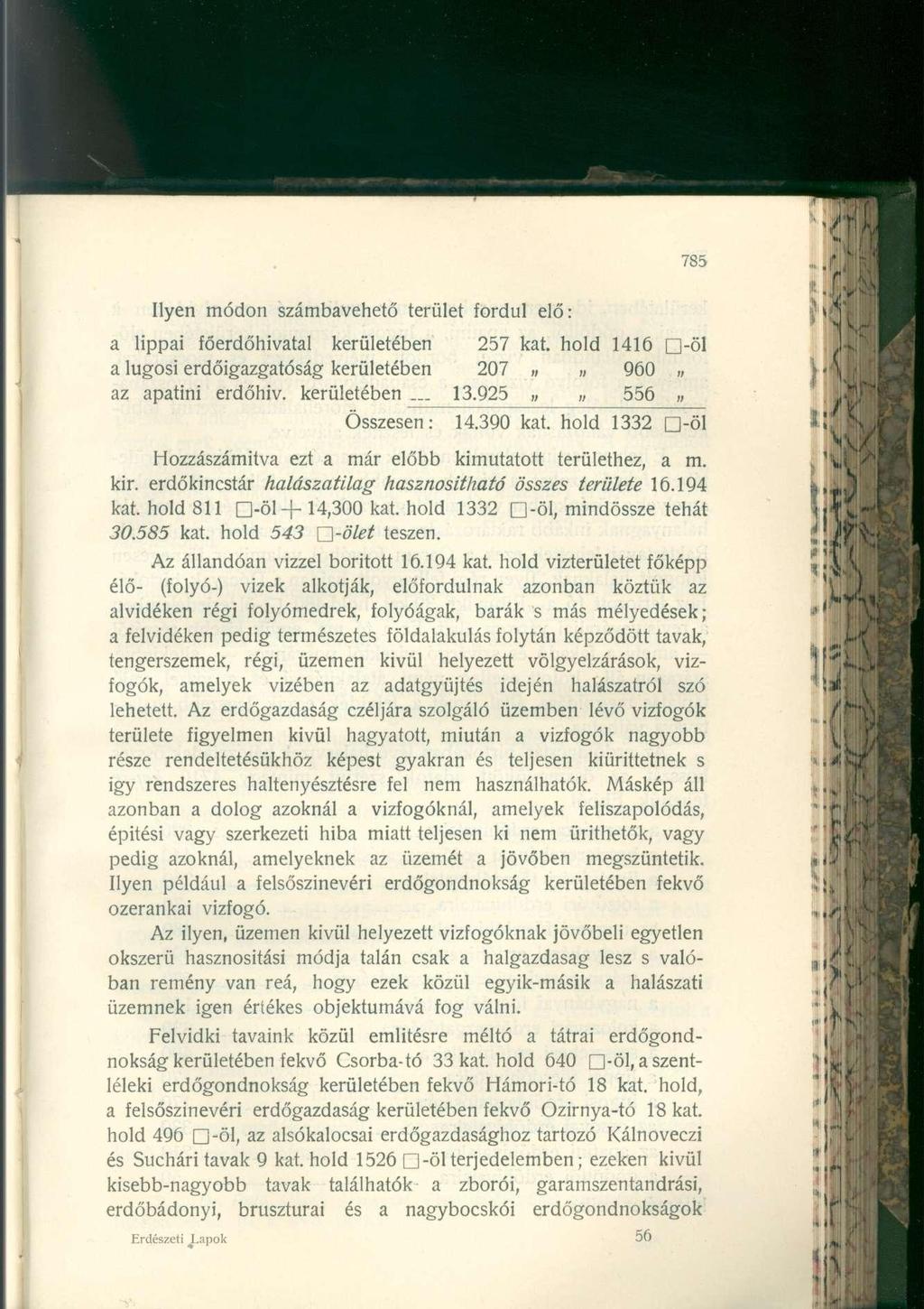Ilyen módon számbavehető terület fordul elő: a lippai főerdőhivatal kerületében 257 kat. hold 1416 rj-öl a lugosi erdőigazgatóság kerületében 207 960 az apatini erdőhiv. kerületében... 13.