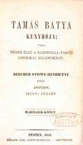 Beecher Stowe, Henriette Tamás Bátya kunyhója; vagy néger élet a rabszolga-tartó Amerikai Államokban. -- után angolból Irínyi József. I-IV. kötet [két kötetben]. Pest, 1853. Müller Emil.