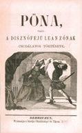 Pöna, vagy: A disznófejü leányzónak csudálatos története. Debrecen, [1866] Okolitsányi és Társa. 31 + [1] p. Fűzve, kötés nélkül, kifogástalan állapotban, XX.
