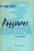 503. Szabó László, cs[íkcsekefalvi] Fegyveres Európa. Útinaplók. [Budapest, 1935.] Nyugat. 138 + [2] p. Kiadói vászonkötésben, illusztrált papírborítékban. Megkímélt állapotú, jó példány. 4.000,- 503.