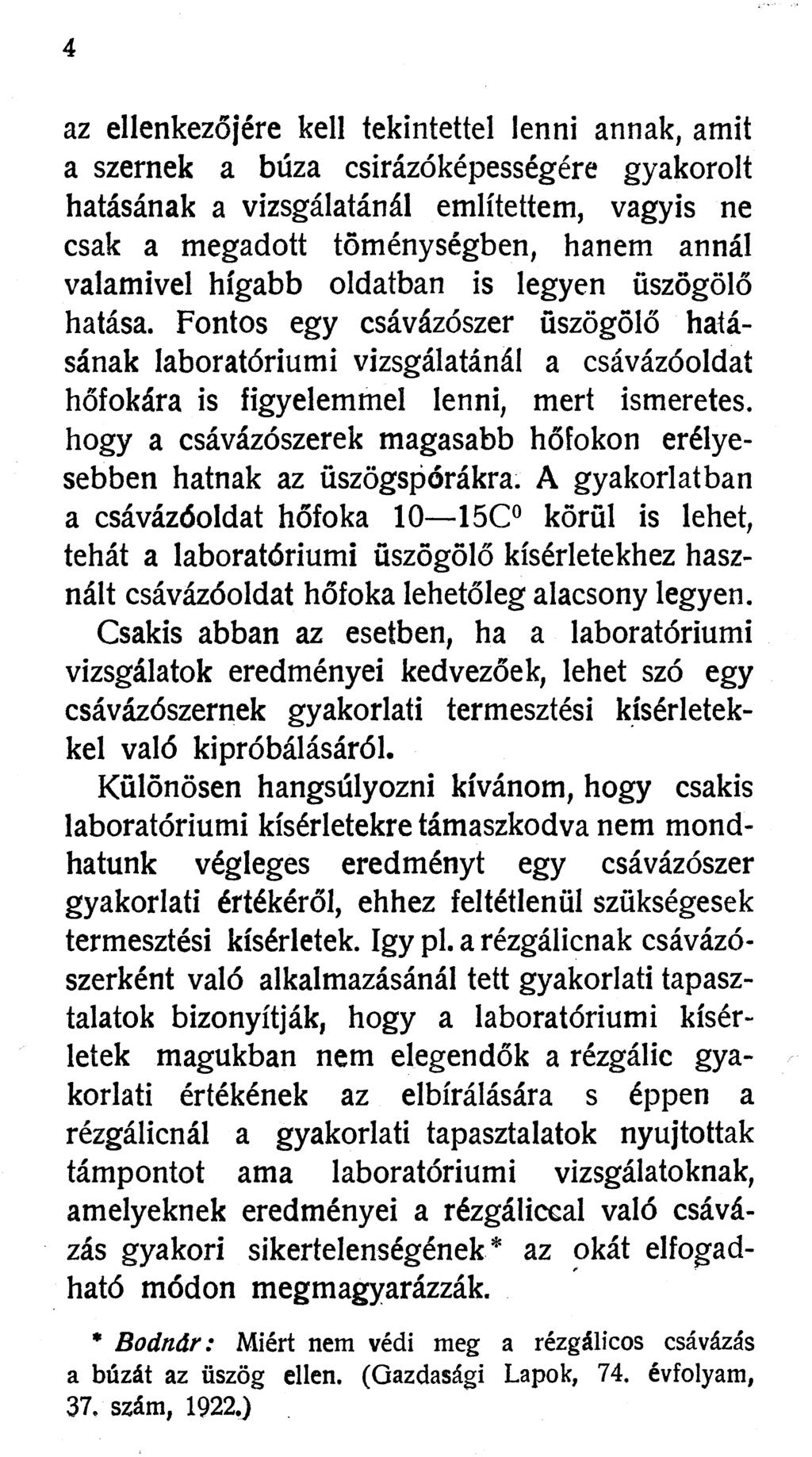 4 az ellenkezőjére kell tekintettel lenni annak, amit a szernek a búza csirázóképességére gyakorolt hatásának a vizsgálatánál említettem, vagyis ne csak a megadott töménységben, hanem annál valamivel